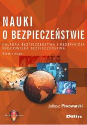 Okładka książki Nauki o bezpieczeństwie. Kultura bezpieczeństwa i redefinicja środowiska bezpieczeństwa Juliusz Piwowarski