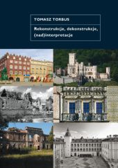 Okładka książki Rekonstrukcje, dekonstrukcje, (nad)interpretacje Tomasz Torbus