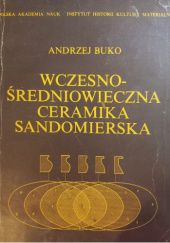 Okładka książki Wczesnośredniowieczna ceramika sandomierska Andrzej Buko