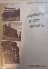 Okładka książki Sandomierz między wojnami Robert Kotowski