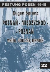 Okładka książki Poznań - Międzychód - Poznań. Walka, ucieczka, niewola Eugen Spranz