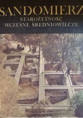 Okładka książki Sandomierz. Starożytność, wczesne średniowieczne Andrzej Buko, Stanisław Tabaczyński