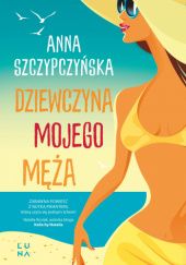 Okładka książki Dziewczyna mojego męża Anna Szczypczyńska