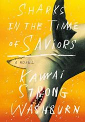 Okładka książki Sharks in the Time of Saviors Kawai Strong Washburn