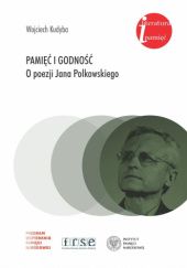 Okładka książki Pamięć i godność. O poezji Jana Polkowskiego Wojciech Kudyba