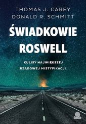 Okładka książki Świadkowie Roswell. Kulisy największej rządowej mistyfikacji Thomas J. Carey, Donald R. Schmitt