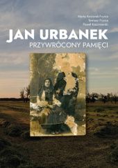 Okładka książki Jan Urbanek Przywrócony Pamięci Tomasz Frynia, Paweł Kazimierski, Marta Kosiorek-Frynia