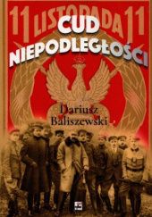 Okładka książki Cud Niepodległości Dariusz Baliszewski
