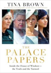 Okładka książki The Palace Papers: Inside the House of Windsor - the Truth and the Turmoil Tina Brown
