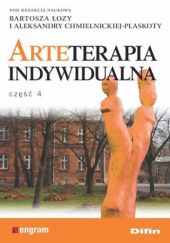 Okładka książki Arteterapia indywidualna. Część 4 Aleksandra Chmielnicka-Plaskota, Bartosz Łoza