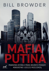 Okładka książki Mafia Putina. Prawdziwa historia o praniu brudnych pieniędzy, morderstwie i ucieczce przed zemstą Bill Browder