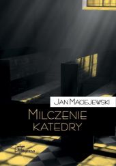 Okładka książki Milczenie katedry. Felietony i portrety Jan Maciejewski