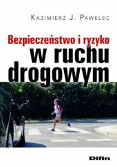 Okładka książki Bezpieczeństwo i ryzyko w ruchu drogowym Kazimierz J. Pawelec