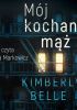 Okładka książki Mój kochany mąż Kimberly Belle