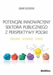 Okładka książki Potencjał innowacyjny sektora publicznego z perspektywy Polski. Przejawy, wyzwania, szanse Adam Oleksiuk