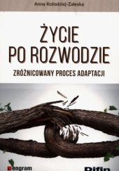 Okładka książki Życie po rozwodzie. Zróżnicowany proces adaptacji Anna Kołodziej-Zaleska