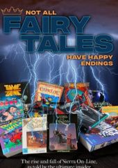 Okładka książki Not All Fairy Tales Have Happy Endings: The rise and fall of Sierra On-Line Ken Williams