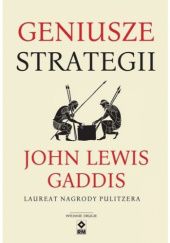 Okładka książki Geniusze strategii John Lewis Gaddis