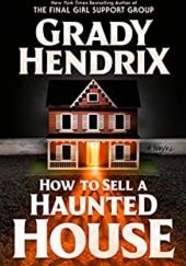 Okładka książki How to Sell a Haunted House Grady Hendrix