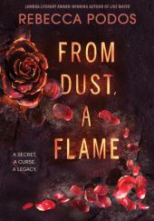 Okładka książki From Dust, a Flame Rebecca Podos