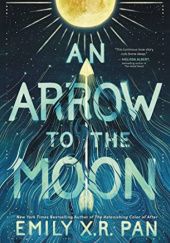 Okładka książki An Arrow to the Moon Emily X.R. Pan