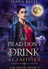 Okładka książki The Dead Don’t Drink at Lafitte’s Seana Kelly
