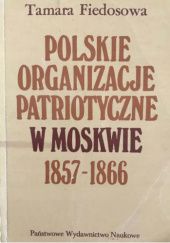 Okładka książki Polskie organizacje patriotyczne w Moskwie 1857-1866 Tamara F. Fiedosowa