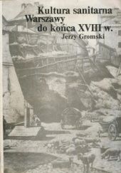 Okładka książki Kultura sanitarna Warszawy do końca XVIII w. Jerzy Gromski