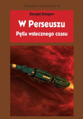 Okładka książki W Perseuszu; Pętla wstecznego czasu Siergiej Sniegow
