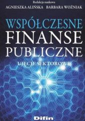 Okładka książki Współczesne finanse publiczne. Ujęcie sektorowe Agnieszka Alińska, Barbara Woźniak