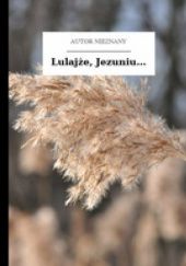 Okładka książki Lulajże, Jezuniu... autor nieznany