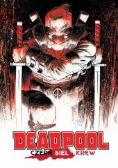 Okładka książki Deadpool: Czerń, biel i krew Tom Taylor