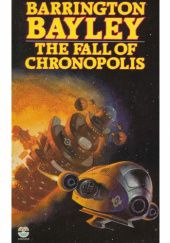 Okładka książki The Fall of Chronopolis Barrington J. Bayley