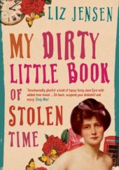 Okładka książki My Dirty Little Book of Stolen Time Liz Jensen