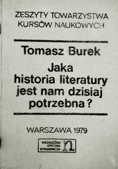 Okładka książki Jaka historia literatury jest nam dzisiaj potrzebna? Tomasz Burek