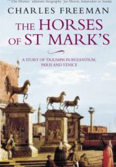 The Horses Of St Marks: A Story of Triumph in Byzantium, Paris and Venice