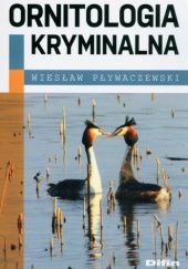 Okładka książki Ornitologia kryminalna Wiesław Pływaczewski