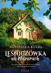Okładka książki Leśniczówka na Mazurach Agnieszka Kulig
