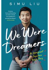 Okładka książki We Were Dreamers: An Immigrant Superhero Origin Story Simu Liu