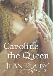 Okładka książki Caroline the Queen Jean Plaidy