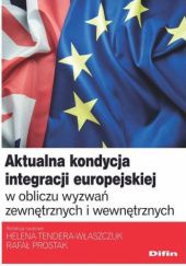 Aktualna kondycja integracji europejskiej w obliczu wyzwań zewnętrznych i wewnętrznych