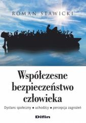Okładka książki Współczesne bezpieczeństwo człowieka. Dystans społeczny, uchodźcy, percepcja zagrożeń Roman Stawicki