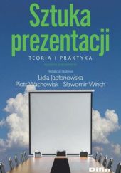 Okładka książki Sztuka prezentacji. Teoria i praktyka Lidia Jabłonowska, Piotr Wachowiak, Sławomir Winch