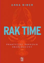 Okładka książki Rak time. Praktyczny poradnik onkologiczny Anna Bimer