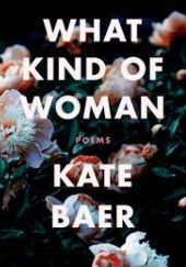 Okładka książki What Kind of Woman Kate Baer
