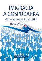 Okładka książki Imigracja a gospodarka. Doświadczenia Australii Marcin Wrona