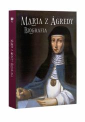 Okładka książki Maria z Ágredy. Biografia praca zbiorowa