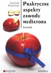 Okładka książki Praktyczne aspekty zawodu mediatora Agnieszka Rogozińska