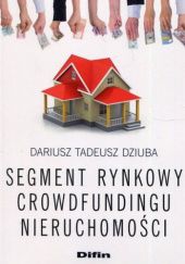 Okładka książki Segment rynkowy crowdfundingu nieruchomości Dariusz Tadeusz Dziuba