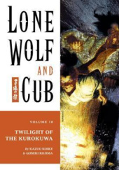 Okładka książki Lone Wolf and Cub #18: Twilight of the Kurokuwa Kazuo Koike, Goseki Kojima